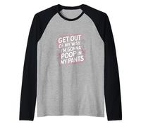 Get Out Of My Way I'm Gonna Poop In My Pants -------- Maglia con Maniche Raglan