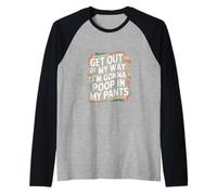 Get Out Of My Way I'm Gonna Poop In My Pants ----- Maglia con Maniche Raglan