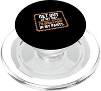 Get Out Of My Way I'm Gonna Poop In My Pants -- PopSockets PopGrip per MagSafe