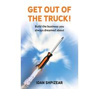 Get Out of the Truck: Build the Business You Always Dreamed About