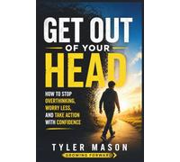 Get Out of Your Head: How to Stop Overthinking, Worry Less, and Take Action with Confidence: 5