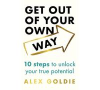 Get Out of Your Own Way : 10 steps to unlock your true potential