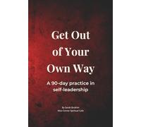 Get Out of Your Own Way Journal: A 90-day practice in self-leadership