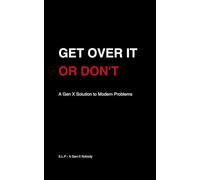 Get Over It or Don’t: A Gen X Solution to Modern Problems