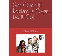 Get Over It! Racism is Over, Let it Go!