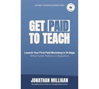 Get Paid to Teach: Launch Your First Paid Workshop in 14 Days Without Funnels, Platforms, or a Big Audience