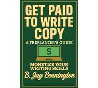 GET PAID TO WRITE COPY:: A FREELANCER’S GUIDE