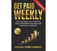 Get Paid Weekly: The Covered call Strategy for Consistent Income and Financial Freedom