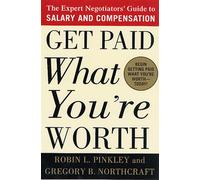 Get Paid What You're Worth: The Expert Negotiator's Guide to Salary and Co...