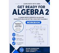 Get Ready for Algebra 2 | A Summer Bridge Workbook: For building prerequisite skills and getting a head start in Algebra 2