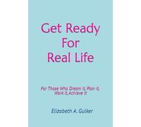 Get Ready For Real LIfe: For Those Who Dream It, Plan It, Work It, Achieve It