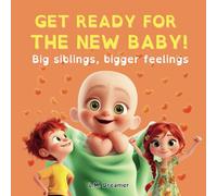 GET READY FOR THE NEW BABY!: Big siblings, bigger feelings