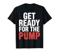 Get Ready for The Pump Motivazione della Forma Fisica |- Maglietta