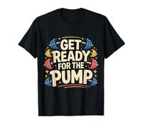 Get Ready for The Pump Motivazione della Forma Fisica |- Maglietta