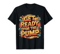 Get Ready for The Pump Motivazione della Forma Fisica |- Maglietta
