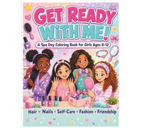 Get Ready with Me: A Spa Day Coloring Book for Girls Ages 8-12