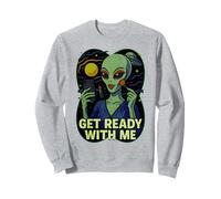 Get Ready With Me Alien Meme Divertente GRWM Extraterrestre Felpa
