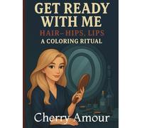 Get Ready With Me: Hair, Hips, Lips - A Coloring Ritual
