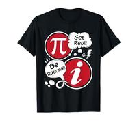 Get Real Be Rational - Divertente Pi matematica amante insegnante di matematica Maglietta