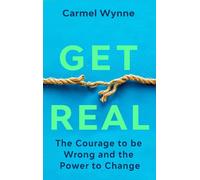 Get Real: The Courage to Be Wrong in Your Relationships and the Power to Change