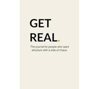GET REAL.: The journal for people who want structure with a side of chaos.