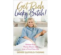Get Rich, Lucky Bitch!: Release Your Money Blocks and Live a First-Class Life [Lingua inglese]