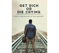 Get Rich or Die Crying: The Journal That Pushes You to Win