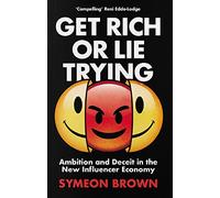 Get Rich or Lie Trying: Ambition and Deceit in the New Influencer Economy