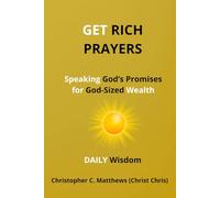 Get Rich Prayers: Speaking God's Promises for God-Sized Wealth