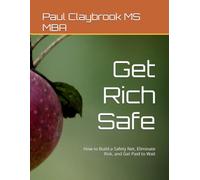 Get Rich Safe: How to Build a Safety Net, Eliminate Risk, and Get Paid to Wait