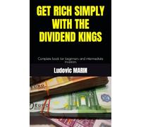 GET RICH SIMPLY WITH THE DIVIDEND KINGS: Complete book for beginners and intermediate investors