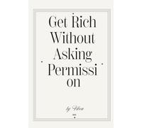 Get Rich Without Asking Permission
