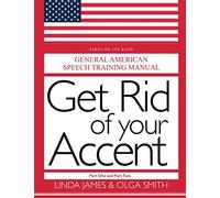 GET RID OF YOUR ACCENT, PART ONE AND TWO: GENERAL AMERICAN SPEECH TRAINING MANUAL, Second Edition