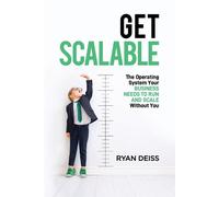 Get Scalable: The Operating System Your Business Needs To Run and Scale Wi...
