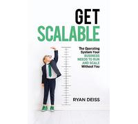Get Scalable: The Operating System Your Business Needs To Run and Scale Without You