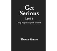 Get Serious Level 1: Stop Negotiating with Yourself