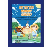 Get Set For Primary School!: The ultimate toolkit for you and your child's first big step into school