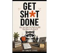 Get Sh*t Done: Why Your Brain Isn't Built for 2026 (And What to Do About It)