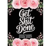 Get Shit Done 2026-2027 Sweary Planner: Large Two year Calendar, Monthly Organizer With Swear Word Affirmation, Inspirational Cuss Word | Funny Gifts For Tired-Ass Women