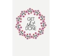 Get Shit Done: Daily Planner for Productivity, Focus, and Action | Cut and Funny Task Organizer for Hustlers, Dreamers, and Doers
