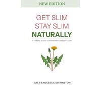Get Slim, Stay Slim - Naturally: A Herbal Guide to Permanent Weight Loss