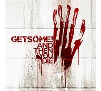 Get Some - And Then You die!