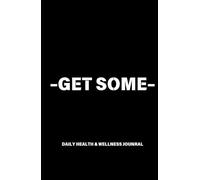 Get Some: Daily Health and Wellness Journal