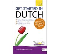 Get Started in Dutch Absolute Beginner Course: The Essential Introduction to Reading, Writing, Speaking and Understanding a New Language