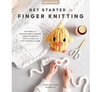 Get Started in Finger Knitting: Patterns and Instructions for Making Chunky Blankets, Cozy Pillows, and Cute Stuffies by Hand