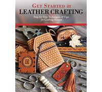 Get Started in Leather Crafting: Step-by-Step Techniques and Tips for Crafting Success (Design Originals) Beginner-Friendly Projects, Basics of Leather Preparation, Tools, Stamps, Embossing, & More