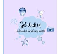Get stuck in: A sketchbook of fun and wacky prompts