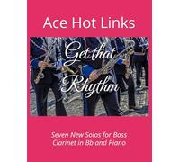 Get that Rhythm: Seven New Solos for Bass Clarinet in Bb and Piano