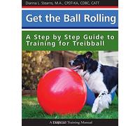 Get the Ball Rolling: A Step by Step Guide to Training for Treibball