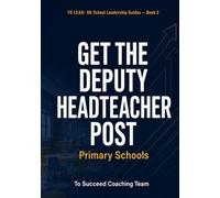 Get the Deputy Headteacher Post - Primary: The Complete Interview and Application Guide for UK Primary Schools